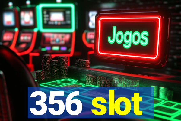 356 slot